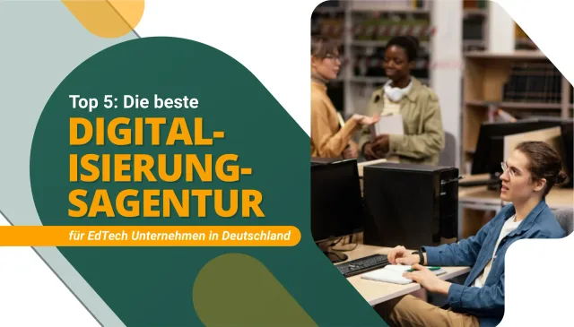 Die beste Digitalisierungsagentur für Edtech Unternehmen in Deutschland