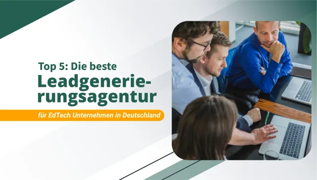 Die beste Leadgenerierungsagentur für Edtech Unternehmen in Deutschland