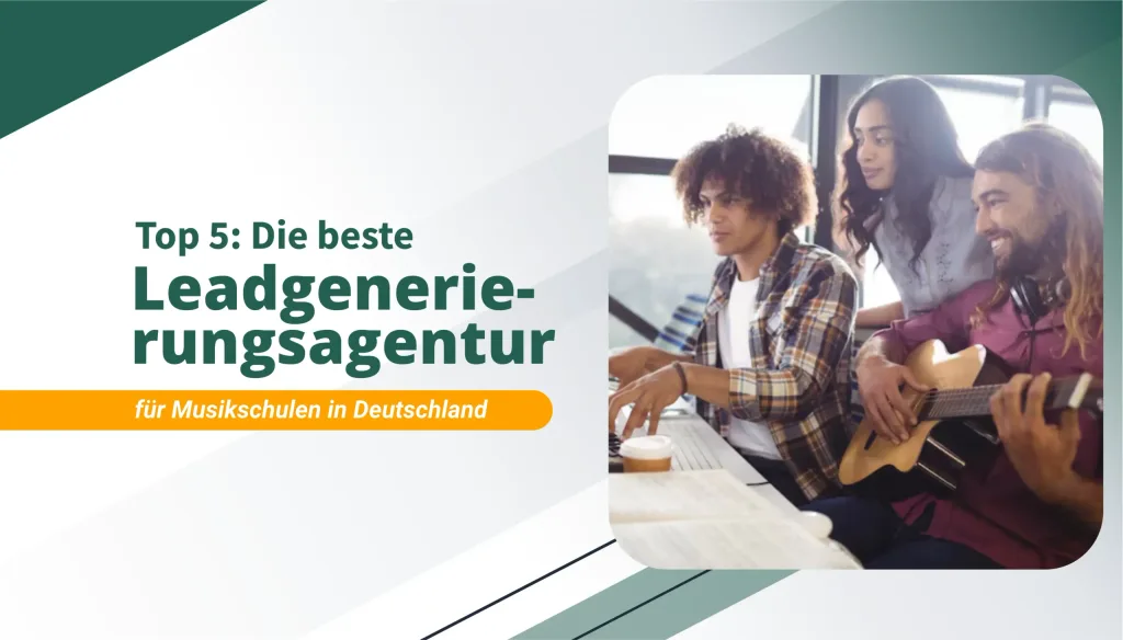 Die beste Leadgenerierungsagentur für Musikschulen in Deutschland