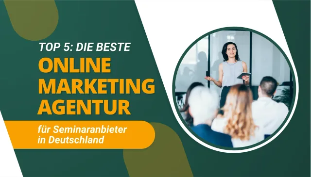 Die beste Online Marketing Agentur für Seminaranbieter in Deutschland