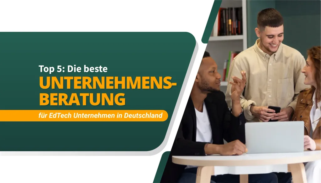 Die beste Unternehmensberatung für Edtech Unternehmen in Deutschland
