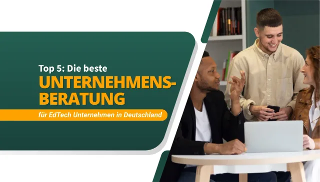 Die beste Unternehmensberatung für Edtech Unternehmen in Deutschland